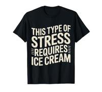 This Type of Stress Requires Ice Cream - Camiseta