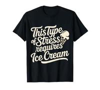 This Type of Stress Requires Ice Cream - Camiseta
