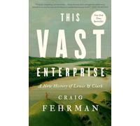 This Vast Enterprise: A New History of Lewis & Clark