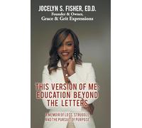 This Version of Me: Education Beyond the Letters: A Memoir of Loss, Struggle and the Pursuit of Purpose