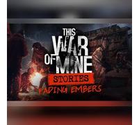 This War Of Mine: Stories - Fading Embers (Ep, 3) (DLC) (DLC) (PC) Steam Key - GLOBAL