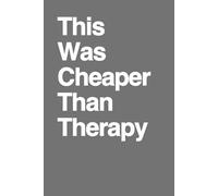 This Was Cheaper Than Therapy: Funny Self-Care Notebook for Women | Sarcastic Mental Health Humor Gift | Secret Santa, Birthday & Therapist Appreciation Gag Gift