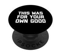 This Was For Your Own Good - Divertido Dicho sarcástico Novedad PopSockets PopGrip Adhesivo