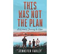 This Was Not the Plan: A Widow's Journey to Hope
