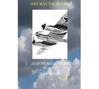 This Was the Enemy Volume Two: Aeroplanes, Armament, Bombs, Downfall