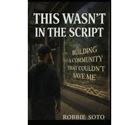 This Wasn't In The Script: Building a Community That Couldn't Save Me