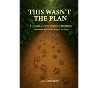 This Wasn't the Plan: A Dog Rescue Memoir by Someone Who Did Not Sign Up for This