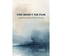 This Wasn't the Plan: Learning to Love a Different Story in Parenting (Still Holy, Still Hard)