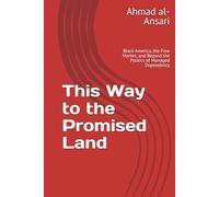 This Way to the Promised Land: Black America, the Free Market, and Beyond the Politics of Managed Dependency