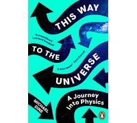 This Way to the Universe: A Journey into Physics