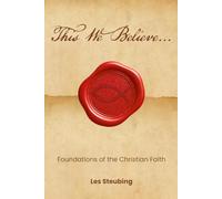 This We Believe...: Foundations of the Christian Faith