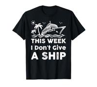 This Week I Don´t Give A Ship Wear Funny Cruise Hombres Mujeres Camiseta