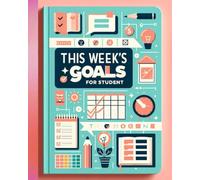 This Week’s Goals Notebook For Student: The perfect tool to help students stay focused, organized, and motivated.