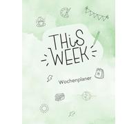 This Week - Wochenplaner: Dein Wochenbegleiter für mehr Struktur und Achtsamkeit. DIN-A4-Format, speziell für Schule und Alltag. Für Schüler, ... Lehrer, Berufstätige, Familienplaner