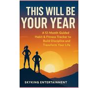 This Will Be Your Year: A 12-Month Guided Habit & Fitness Tracker to Build Discipline, Track Progress, and Transform Your Life