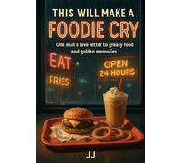 This Will Make a Foodie Cry: One man's love letter to greasy food and golden memories (The Book of Me)