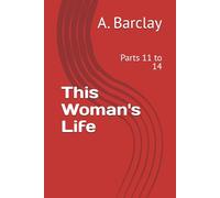 This Woman's Life: Parts 11 to 14
