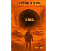 This World of Orange: The Tunnel