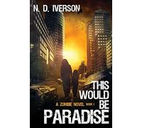 This Would Be Paradise Book 1: A Zombie Novel: Volume 1