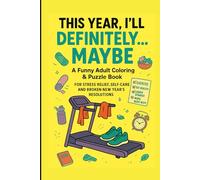 This Year, I’ll Definitely… Maybe: A Funny Adult Coloring & Puzzle Book for Stress Relief, Self-Care, and Broken New Year’s Resolutions