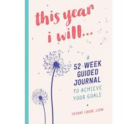 This Year I Will...: A 52-Week Guided Journal to Achieve Your Goals