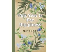 This Year Is For Happiness: Great Inspirational And Motivational Notebook To Write In | Cool Notebook- Journal For Work | Appreciation Gift For Work ... Me, Your Motivation - blue nature series)