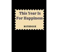 This Year Is For Happiness: Great Inspirational And Motivational Notebook To Write In (It's Me, Your Motivation - black series)