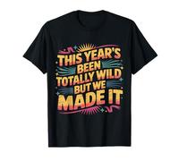 This Year'S Been Totally Wild But We Made It |- Camiseta