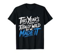 This Year'S Been Totally Wild But We Made It |- Camiseta