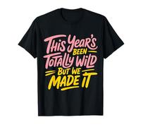 This Year'S Been Totally Wild But We Made It - Camiseta