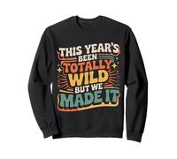 This Year'S Been Totally Wild But We Made It - Sudadera