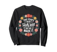 This Year'S Been Totally Wild But We Made It |- Sudadera