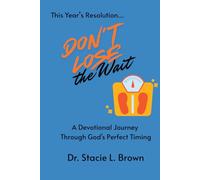 This Year's Resolution: Don't Lose The Wait!: A Devotional Journey Through God's Perfect Timing