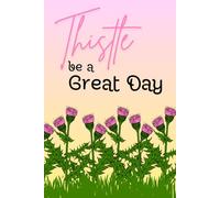Thistle Be a Great Day: For Flower Lovers, Gardeners, and Writers! 6x9 in. 120 Page Lined Notebook - Thistle Flower Design
