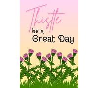 Thistle Be a Great Day: For Flower Lovers, Gardeners, and Writers! 6x9 in. 120 Page Lined Notebook - Thistle Flower Design