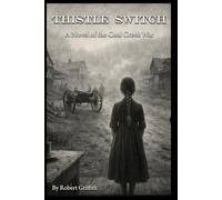 Thistle Switch: A Novel of the Coal Creek War: Companion to Letters from the Dark (The Coal Creek Valley Trilogy)