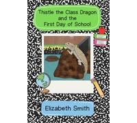 Thistle the Class Dragon and the First Day of School
