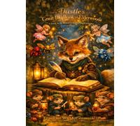 Thistle's Great Big Book of The Elderwoods: A Whimsical Guide to Magical Creatures, Mischievous Wonders, and the Land of Not Yet (The Elderwoods Saga)