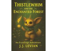 Thistlewhim and The Enchanted Forest: An Evanlings Adventure (Evanlings Adventures)