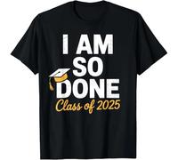 thjbd5se Class of 2025 I Am So Done Graduation For Him Her Senior 25 Unisex T-Shirt Black XL