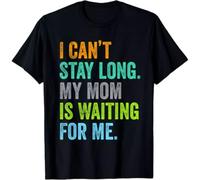thjbd5se I Cant Stay Long My Mom is Waiting For Me Funny Dog Lover Gift Unisex T-Shirt Black 3XL