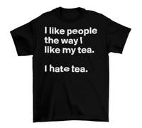 thjbd5se I Like People The Way I Like My Tea T-Shirt Unisex Funny Cotton Sizes Hate Black S
