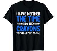 thjbd5se I t Have The Time or The Crayons Funny Sarcasm Quote Gift Unisex T-Shirt Black 3XL