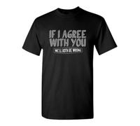 thjbd5se If I Agree with You We'll Both Be Wrong Sarcastic Novelty Funny T-Shirts Black M