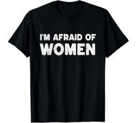 thjbd5se Im Afraid of Women Funny Sayings Scared of Womens Mens Gift Unisex T-Shirt Black 3XL