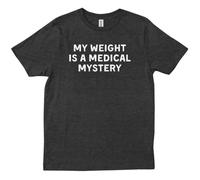 thjbd5se My Weight Is A Medical Mystery Funny Jokes Lover Sarcastic Trendy T-Shirt Black S