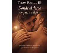 Thom Ramus III: Donde el deseo empieza a doler: Una novela gay sobre deseo, dependencia y la decisión de no desaparecer (Thom Ramus (That's me))