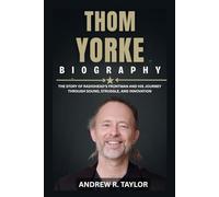Thom Yorke Biography: The Story of Radiohead’s Frontman and His Journey Through Sound, Struggle, and Innovation