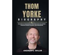 Thom Yorke Biography: The Story of Radiohead’s Frontman and His Journey Through Sound, Struggle, and Innovation