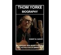 Thom Yorke Biography: The Visionary Mind Behind Radiohead and the Evolution of Modern Rock